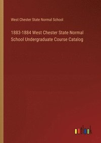 bokomslag 1883-1884 West Chester State Normal School Undergraduate Course Catalog