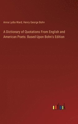 Anna Lydia Ward, Henry George Bohn - Dictionary of Quotations From English and American Poets, Inbunden