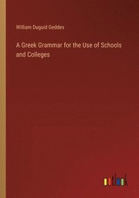bokomslag Greek Grammar for the Use of Schools and Colleges