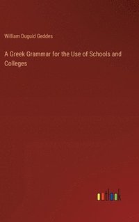 bokomslag Greek Grammar for the Use of Schools and Colleges