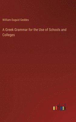 bokomslag Greek Grammar for the Use of Schools and Colleges