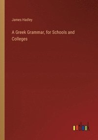 bokomslag A Greek Grammar, for Schools and Colleges