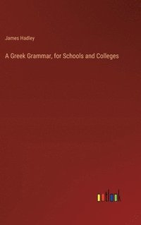 bokomslag A Greek Grammar, for Schools and Colleges