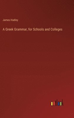 bokomslag A Greek Grammar, for Schools and Colleges