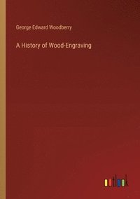 bokomslag A History of Wood-Engraving