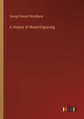 bokomslag A History of Wood-Engraving