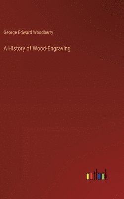 A History of Wood-Engraving 1