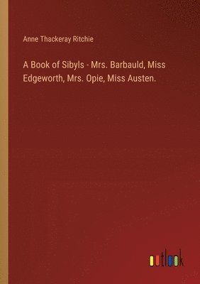 bokomslag A Book of Sibyls - Mrs. Barbauld, Miss Edgeworth, Mrs. Opie, Miss Austen.