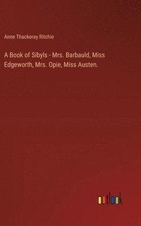 bokomslag A Book of Sibyls - Mrs. Barbauld, Miss Edgeworth, Mrs. Opie, Miss Austen.