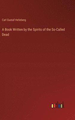 Carl Gustaf Helleberg - Book Written by the Spirits of the So-Called Dead, Inbunden