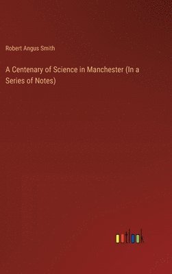 bokomslag A Centenary of Science in Manchester (In a Series of Notes)