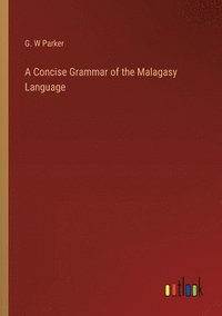 bokomslag A Concise Grammar of the Malagasy Language