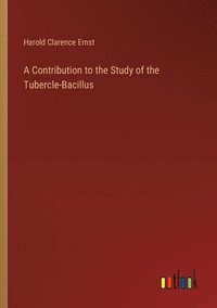 bokomslag A Contribution to the Study of the Tubercle-Bacillus