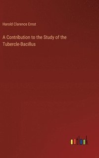 bokomslag A Contribution to the Study of the Tubercle-Bacillus