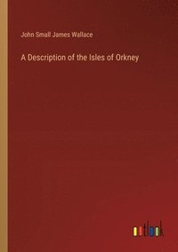 bokomslag A Description of the Isles of Orkney