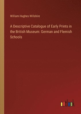 bokomslag A Descriptive Catalogue of Early Prints in the British Museum