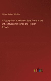 bokomslag A Descriptive Catalogue of Early Prints in the British Museum