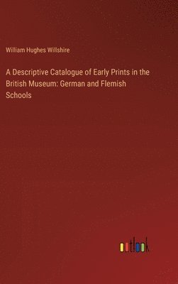 Descriptive Catalogue of Early Prints in the British Museum