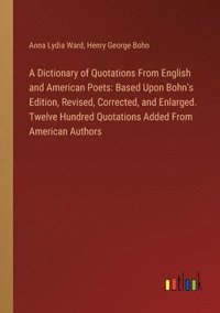 bokomslag A Dictionary of Quotations From English and American Poets