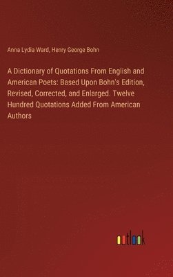 Anna Lydia Ward, Henry George Bohn - Dictionary of Quotations From English and American Poets, Inbunden