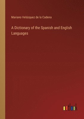 bokomslag A Dictionary of the Spanish and English Languages