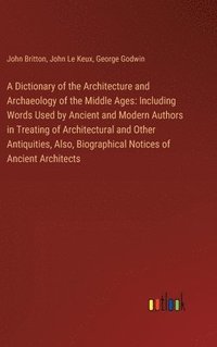 bokomslag A Dictionary of the Architecture and Archaeology of the Middle Ages