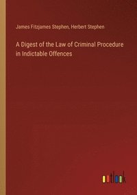 bokomslag A Digest of the Law of Criminal Procedure in Indictable Offences