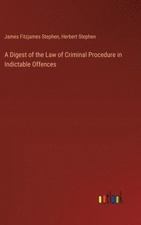 bokomslag A Digest of the Law of Criminal Procedure in Indictable Offences