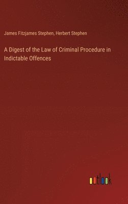 bokomslag A Digest of the Law of Criminal Procedure in Indictable Offences