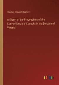 bokomslag A Digest of the Proceedings of the Conventions and Councils in the Diocese of Virginia