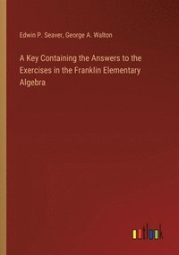 bokomslag A Key Containing the Answers to the Exercises in the Franklin Elementary Algebra
