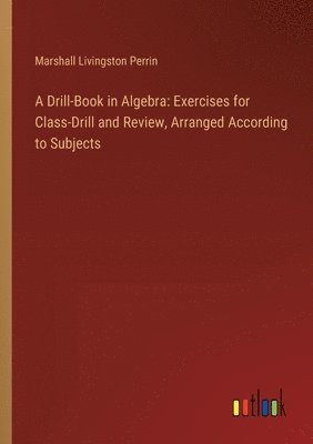 Marshall Livingston Perrin - Drill-Book in Algebra, Häftad