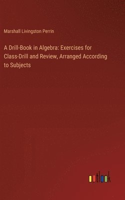 Marshall Livingston Perrin - Drill-Book in Algebra, Inbunden