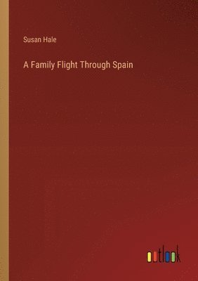 Susan Hale - Family Flight Through Spain, Häftad
