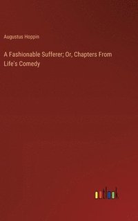 bokomslag Fashionable Sufferer; Or, Chapters From Life's Comedy