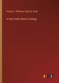 bokomslag A Few Facts About Zoology
