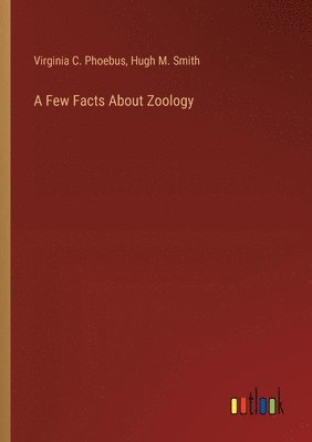 bokomslag A Few Facts About Zoology