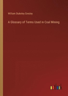 bokomslag A Glossary of Terms Used in Coal Mining