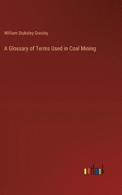 bokomslag A Glossary of Terms Used in Coal Mining