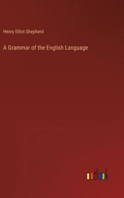 bokomslag A Grammar of the English Language