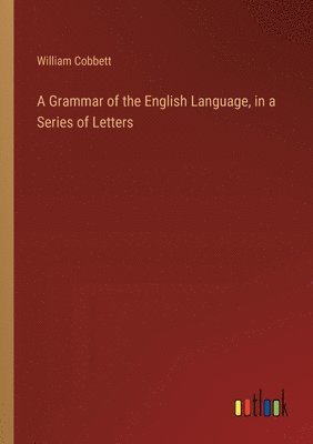 Grammar of the English Language, in a Series of Letters