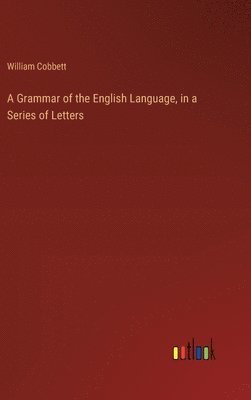 Grammar of the English Language, in a Series of Letters
