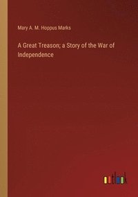 bokomslag Great Treason; a Story of the War of Independence