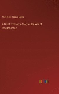 bokomslag Great Treason; a Story of the War of Independence