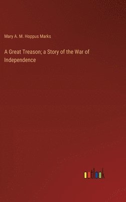 bokomslag Great Treason; a Story of the War of Independence