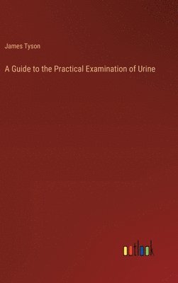 A Guide to the Practical Examination of Urine 1