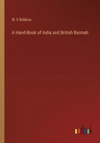 bokomslag A Hand-Book of India and British Burmah