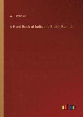 bokomslag A Hand-Book of India and British Burmah