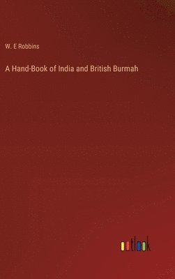 bokomslag A Hand-Book of India and British Burmah