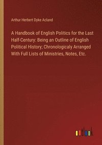 bokomslag A Handbook of English Politics for the Last Half-Century